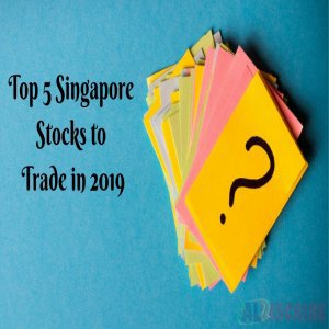  5 Best Singapore Stocks To Trade In 2019