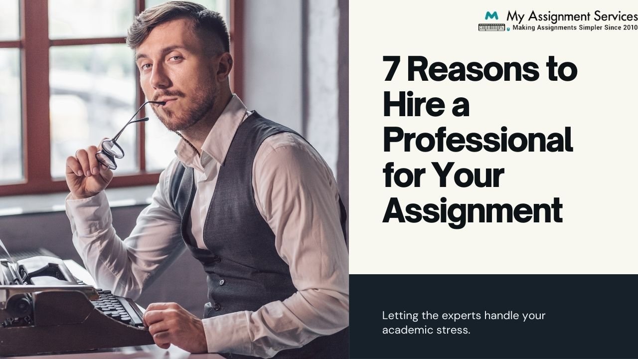 7 Reasons To Get A Professional To Complete Your Assignment