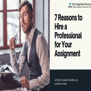 7 Reasons To Get A Professional To Complete Your Assignment